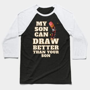 My Son Draws Better Than Your Son Baseball T-Shirt